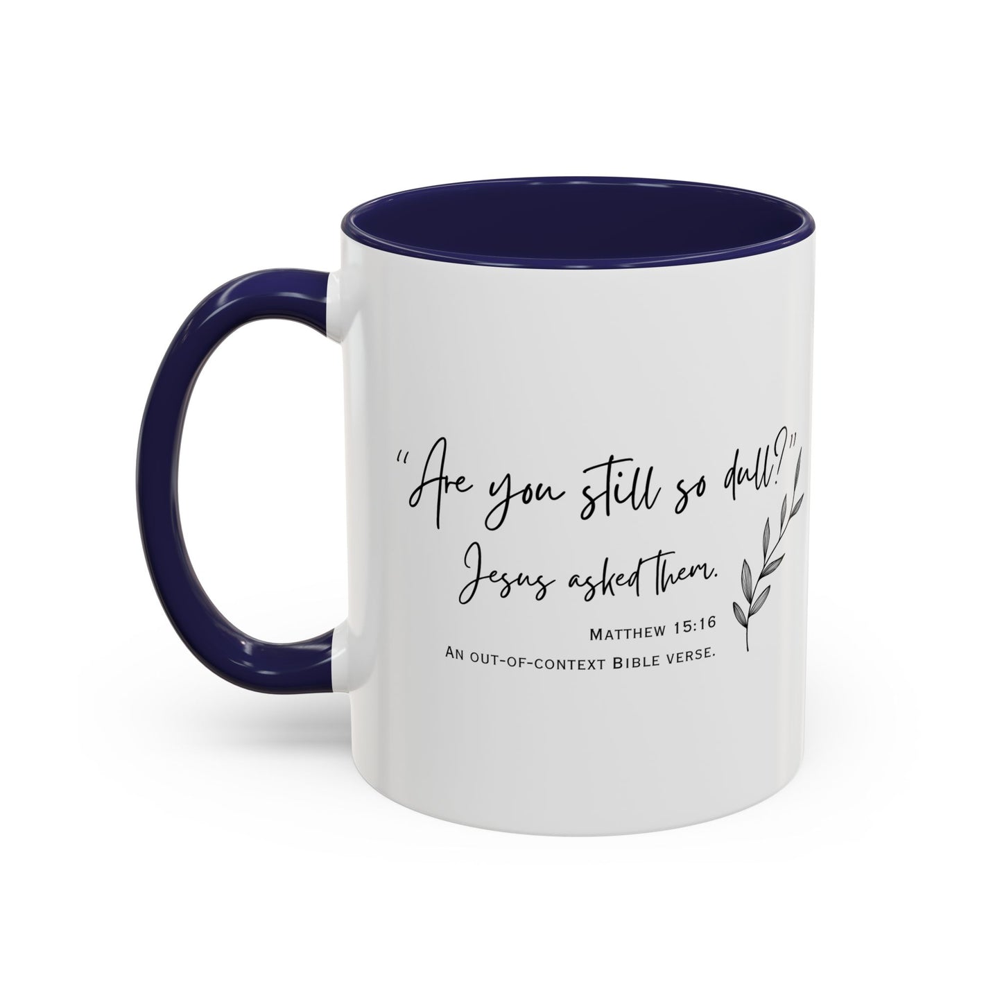 Funny Bible Verse "Are you so dull?" Accent Coffee Mug (11oz)