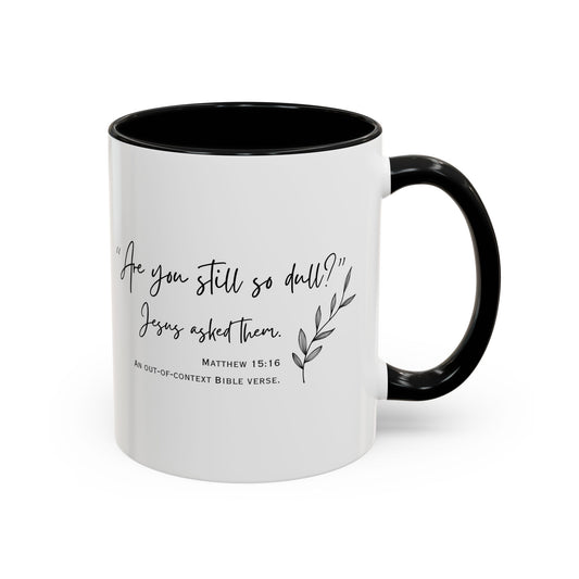 Funny Bible Verse "Are you so dull?" Accent Coffee Mug (11oz)